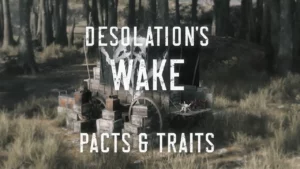 The New Event Traits Pacts And More Of Desolations Wake